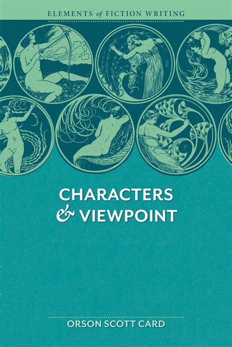 Characters And Viewpoint Elements Of Fiction Writing Orson Scott Card