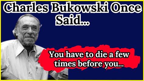 charles bukowski once
