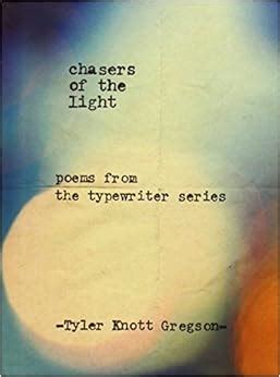 Full Download Chasers Of The Light Poems From Typewriter Series Tyler Knott Gregson 