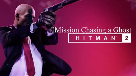Chasing A Ghost Hitman 2 Walkthrough