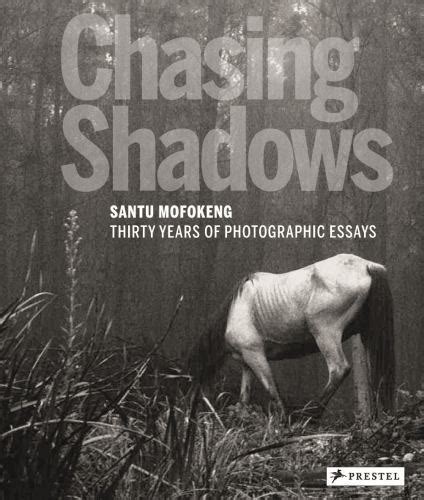 chasing shadows santu mofokeng thirty years of ph