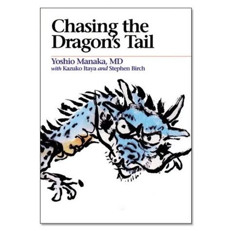 Chasing The Dragons Tail The Theory And Practice Of Acupuncture In The Work Of Yoshio Manaka Paradigm Title By Manaka Yoshio 1995 Paperback