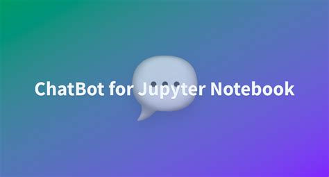 Chatbot In Jupyter Notebook