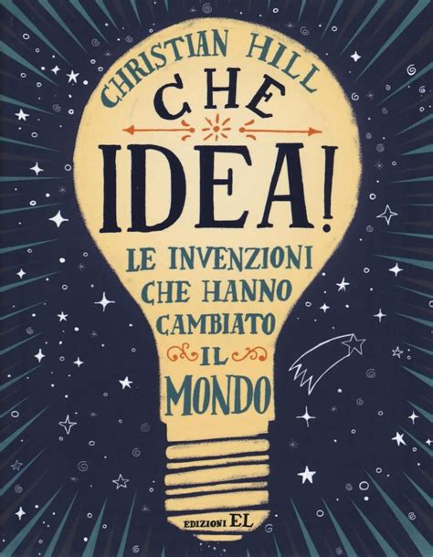 Download Che Idea Le Invenzioni Che Hanno Cambiato Il Mondo Ediz A Colori 