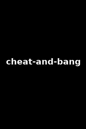 cheat and bang