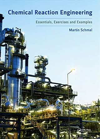 Chemical Reaction Engineering Essentials Exercises And Examples