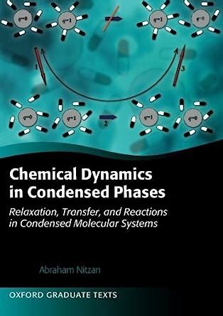 Read Chemical Dynamics In Condensed Phases Relaxation Transfer And Reactions In Condensed Molecular Systems Oxford Graduate Texts 