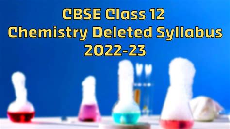 Chemistry Deleted Syllabus Class 12 2023