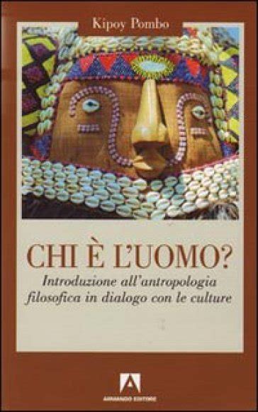 Full Download Chi Luomo Introduzione Allantropologia Filosofica In Dialogo Con Le Culture 