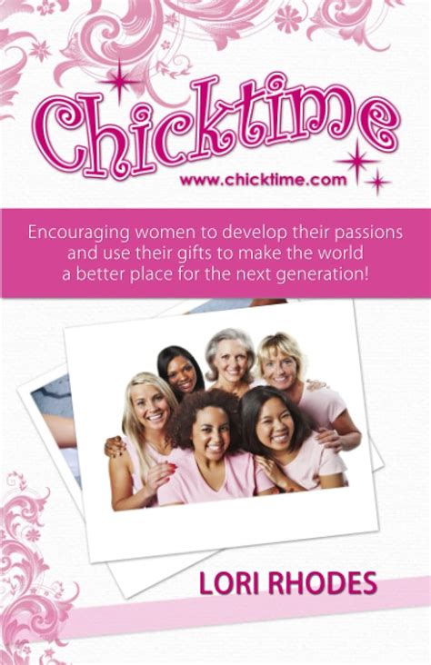 Full Download Chicktime Encouraging Women To Develop Their Passions And Use Their Gifts To Make The World A Better Place For The Next Generation 