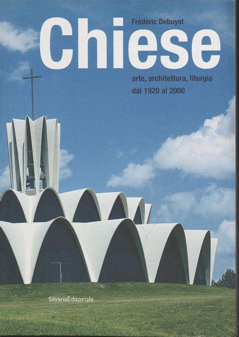 Full Download Chiese Arte Architettura Liturgia Dal 1920 Al 2000 