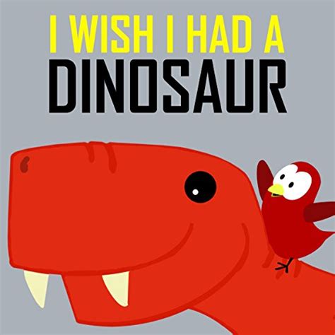 Read Childrens Book I Wish I Had A Dinosaur Childrens Books About Birds And Dinosaurs 