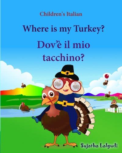 Read Childrens Italian Where Is My Turkey Dov E Il Mio Tacchino Thanksgiving Book Childrens Picture Book English Italian Bilingual Edition Italian Italian Books Italian For Children Volume 30 