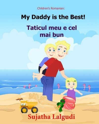 Full Download Childrens Romanian Book My Daddy Is The Best Taticul Meu E Cel Mai Bun Romanian Edition Kids Book In Romanian Bilingual Edition English Romanian Picture Books For Children 