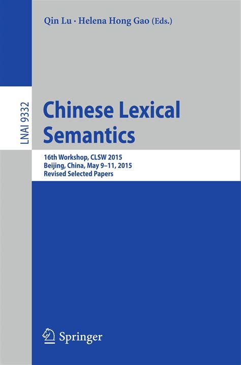 Chinese Lexical Semantics 16th Workshop Clsw 2015 Beijing China May 9 11 2015 Revised Selected Papers Lecture Notes In Computer Science