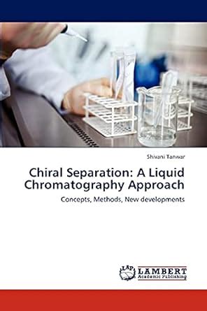 Full Download Chiral Separation A Liquid Chromatography Approach Concepts Methods New Developments 