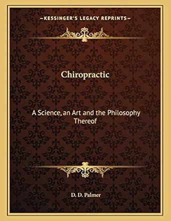 Download Chiropractic A Science An Art And The Philosophy Thereof By D D Palmer 