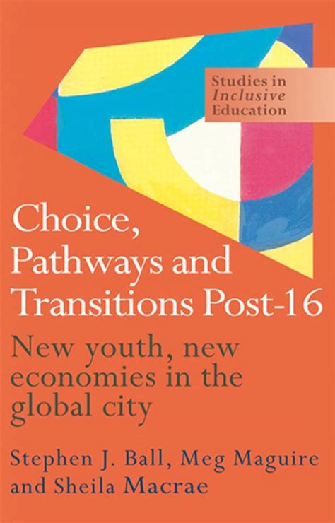 Choice Pathways And Transitions Post 16 New Youth New Economies In The Global City Studies In Inclusive Education Series