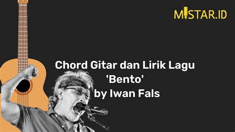 Chord Guitar Iwan Fals Bento Lyric Kord Kuncilagu Chord Iwan Fals   Bento - Chord Iwan Fals - Bento