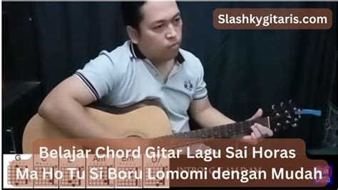 CHORD SAI HORAS MA HO 🎪 Lirik Lagu Sai Horas Ma Ho Tu Si Boru Lomomi, Lengkap