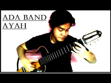 CHORD ADA BAND AYAH - Chord dan Lirik Lagu Yang Terbaik Bagimu - Ada Band - IDN Times