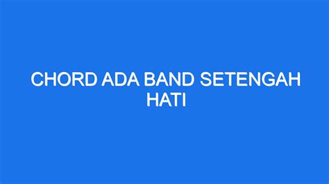 CHORD ADA BAND SETENGAH - Lirik dan Chord Lagu Aku yang Malang, Vol. 4 - Superiots feat. Rara