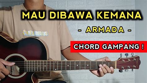 CHORD ARMADA MAU DIBAWA - Kunci Gitar Armada - Pulang Malu Tak Pulang Rindu Chord Dasar