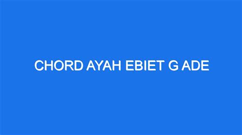 CHORD AYAH EBIET G ADE - Titip Rindu Buat AyahEbiet G. Ade