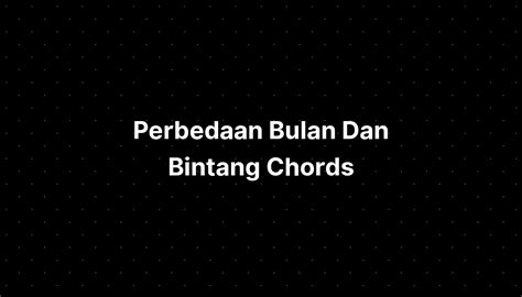 CHORD BULAN BINTANG - CHORD GITAR BULAN BINTANG - G jangan kau sembunyi