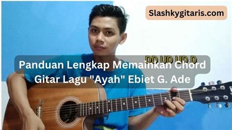 CHORD EBIET G ADE AYAH - Chord Titip Rindu Buat Ayah dan Liriknya, Lagu Kondang Ebiet G. Ade