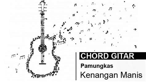 CHORD KENANGAN MANIS - Lirik dan Chord Lagu Kenangan Manis Milik Pamungkas