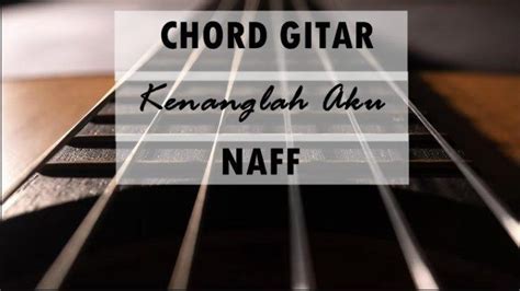 CHORD KENANGLAH AKU - NAFF | Cover Gitar Akustik Chord + Melodi Karaoke Lirik By Sobat P