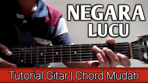 CHORD NEGARA LUCU - Lirik Lagu dan Chord Negara Lucu - Enau