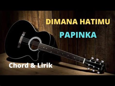 CHORD PAPINKA DIMANA HATIMU - kunci gitar & lirik lagu | Papinkadimana hatimu