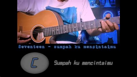 CHORD SEVENTEEN SUMPAH KU MENCINTAIMU - Kunci Gitar Tangga - Cinta Tak Mungkin Berhenti Chord Dasar