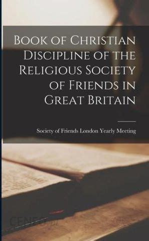 Read Christian Discipline Of The Religious Society Of Friends In Great Britain And Australia In Two Vols Vol I Doctrine And Practice 