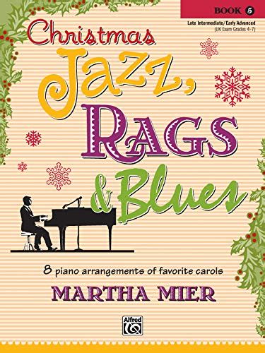 Read Online Christmas Jazz Rags Blues Bk 5 8 Arrangements Of Favorite Carols For Late Intermediate To Early Advanced Pianists 