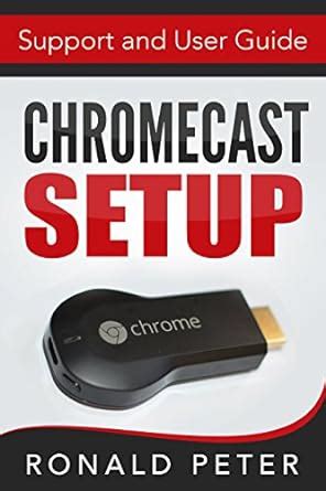 Read Online Chromecast Setup Support And User Guide Streaming Devices Book 3 