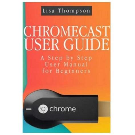 Read Online Chromecast User Guide A Step By Step User Manual For Beginners 