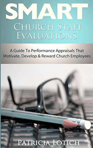Read Church Staff Evaluations A Guide To Performance Appraisals That Motivate Develop And Reward Church Employees 