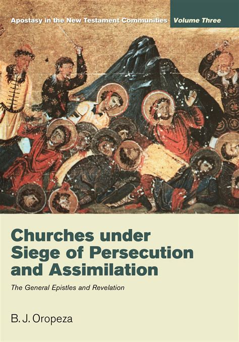 Read Online Churches Under Siege Of Persecution And Assimilation Apostasy In The New Testament Communities Volume 3 The General Epistles And Revelation 