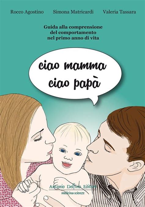 Full Download Ciao Mamma Ciao Pap Guida Alla Comprensione Del Comportamento Nel Primo Anno Di Vita 