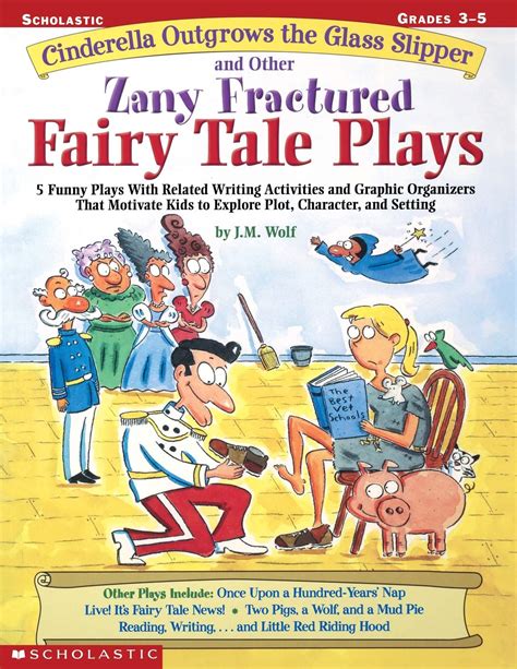 Read Cinderella Outgrows The Glass Slipper And Other Zany Fractured Fairy Tale Plays 5 Funny Plays With Related Writing Activities And Graphic Organizers Kids To Explore Plot Characters And Setting 