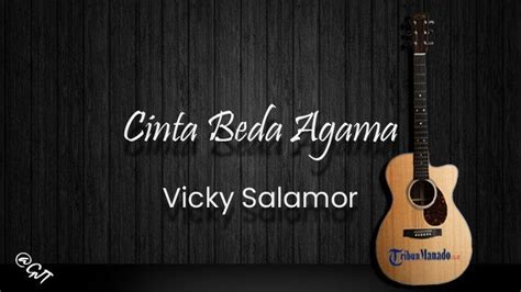 CINTA BEDA AGAMA CHORD - Chord Lagu Cinta Beda Agama - Vicky Salamor 'Tapi Beta