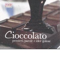 Download Cioccolato Pensieri Parole E Idee Golose Ediz Illustrata 