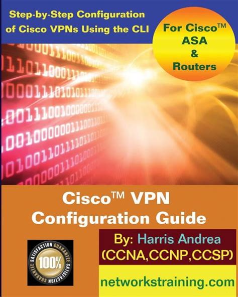 Cisco Vpn Configuration Guide Step By Step Configuration Of Cisco Vpns For Asa And Routers By Harris Andrea 2014 07 23