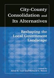Read Online City County Consolidation And Its Alternatives Reshaping The Local Government Landscape 