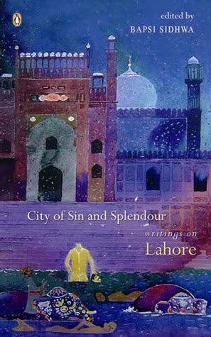 Read City Of Sin And Splendour Writings On Lahore Bapsi Sidhwa 