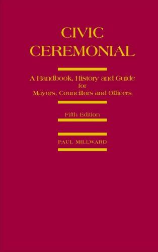Read Online Civic Ceremonial A Handbook History And Guide For Mayors Councillors And Officers 