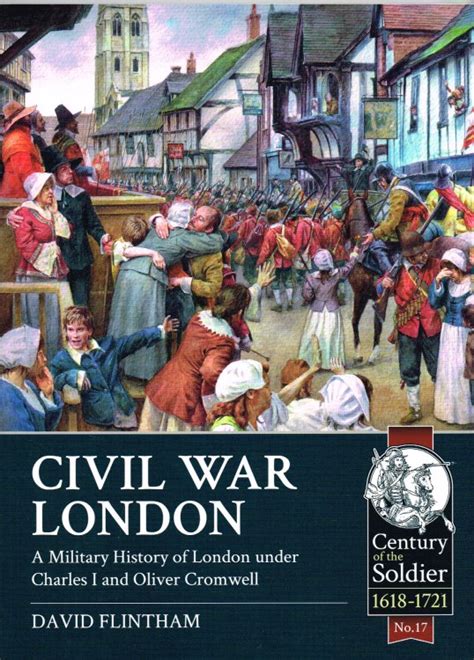 Read Civil War London A Military History Of London Under Charles I And Oliver Cromwell Century Of The Soldier 
